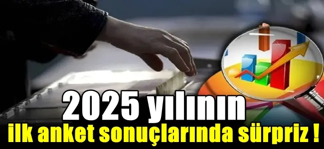 2025 yılının ilk anket sonuçlarında sürpriz ! 