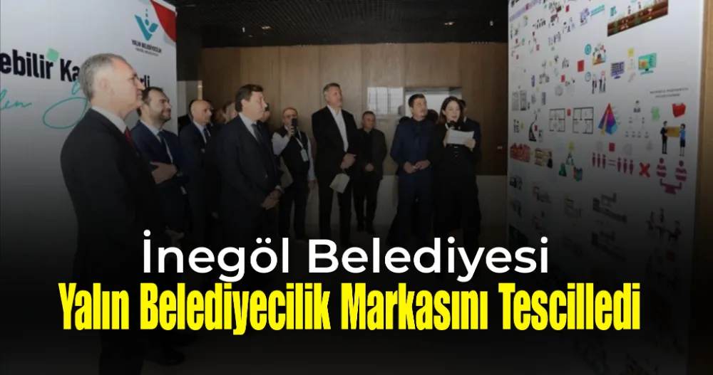 İnegöl Belediyesi “Yalın Belediyecilik” Markasını Tescilledi