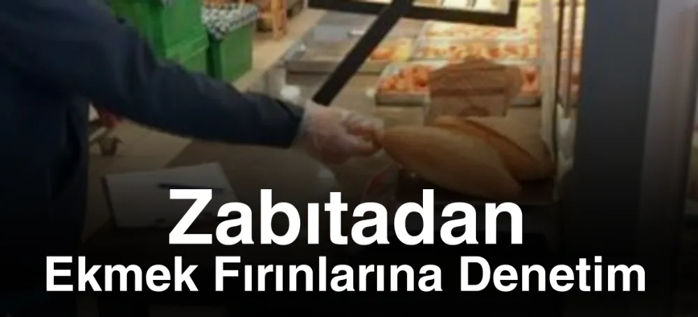 Zabıtadan Ekmek Fırınlarına Denetim