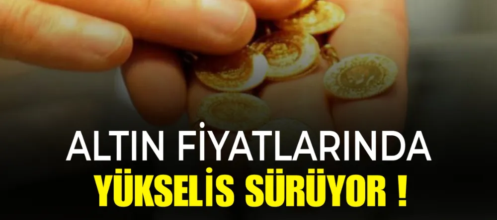 Altın Fiyatlarında Yükseliş Sürüyor