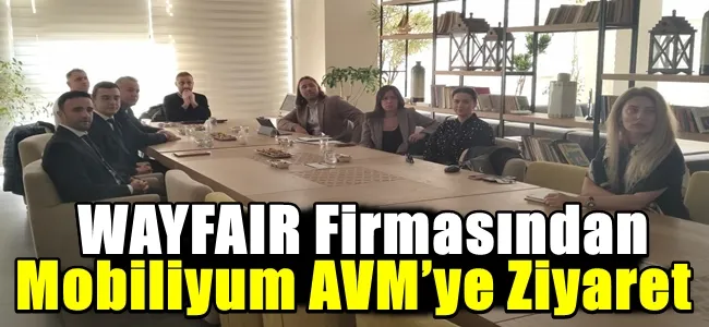 WAYFAIR Firmasından Mobiliyum AVM’ye Ziyaret