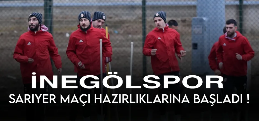 İnegölspor, Sarıyer Maçı Hazırlıklarına Başladı