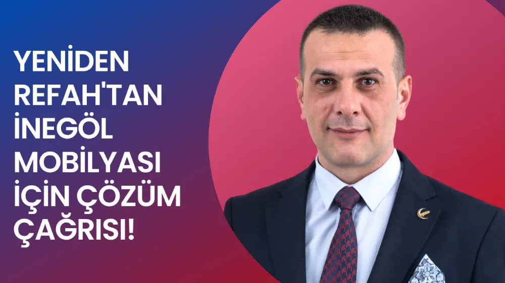 Yeniden Refah Partisi’nden İnegöl Mobilyası İçin Çözüm Çağrısı