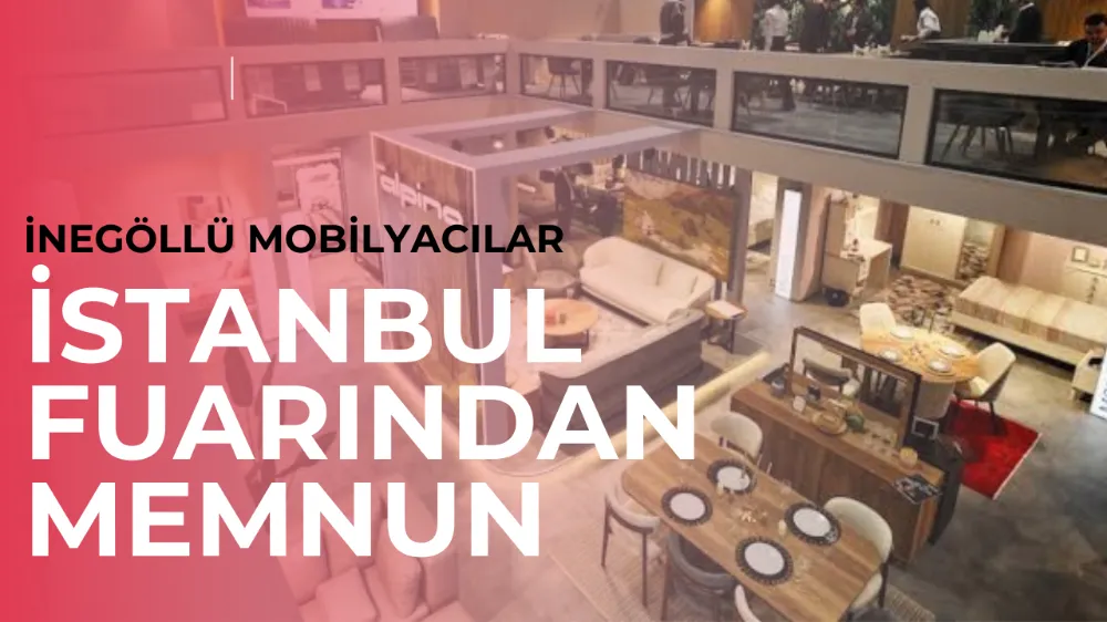 İstanbul Mobilya Fuarı’nda İnegöl Rüzgarı Esiyor