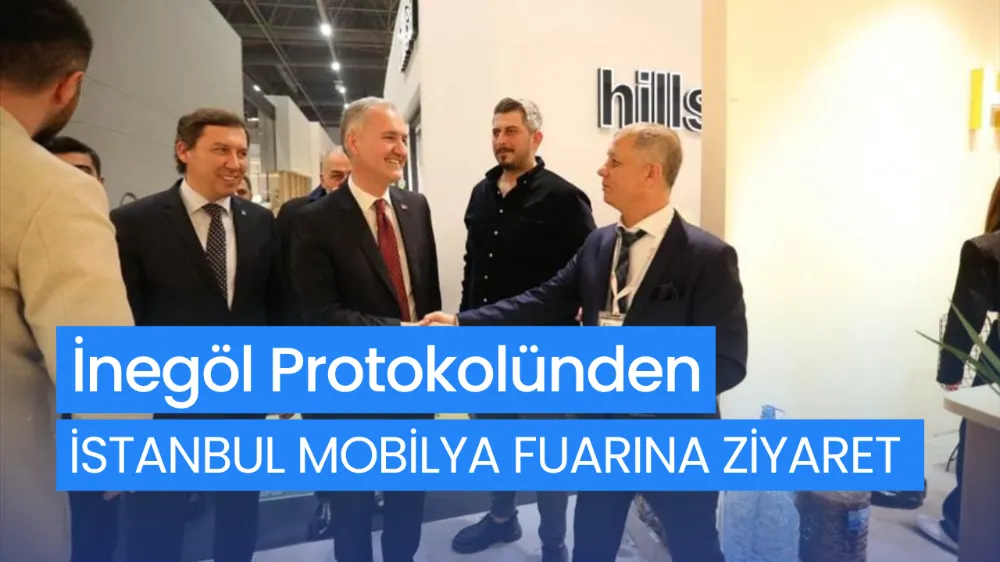 İnegöl Protokolünden İstanbul Mobilya Fuarına Ziyaret