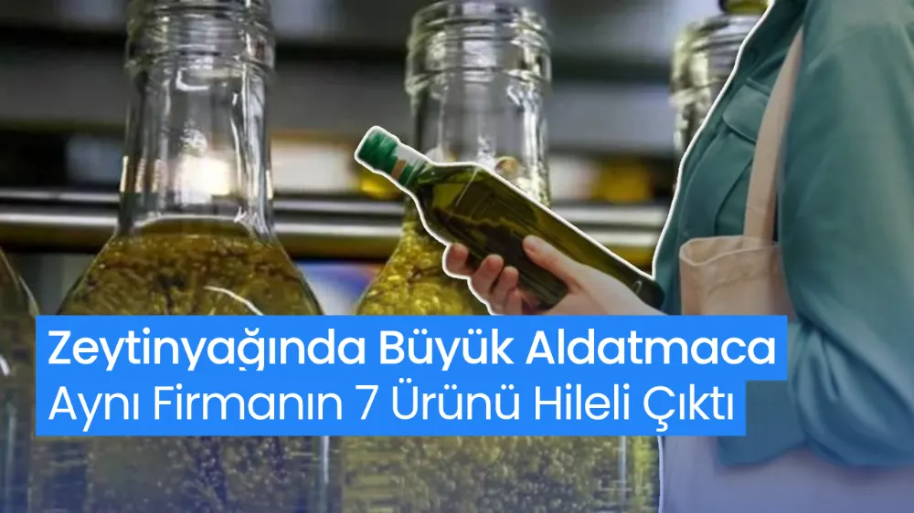 Zeytinyağında Büyük Aldatmaca! Aynı Firmanın 7 Ürünü Hileli Çıktı