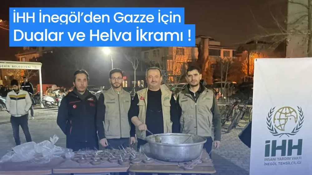 İHH İnegöl’den Gazze İçin Dualar ve Helva İkramı