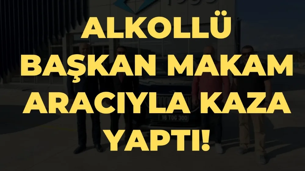 Alkollü başkan makam aracıyla kaza yaptı!