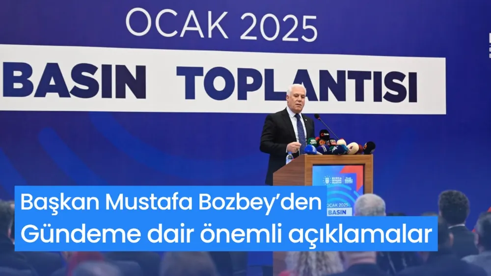 Başkan Mustafa Bozbey’den gündeme dair önemli açıklamalar