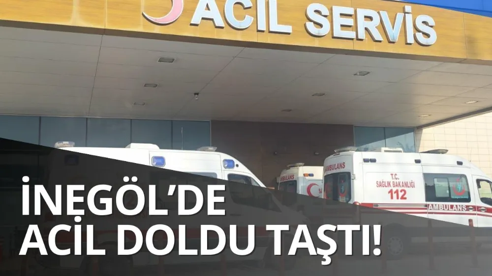 İnegöl’de Acil Servisler Dolup Taştı !