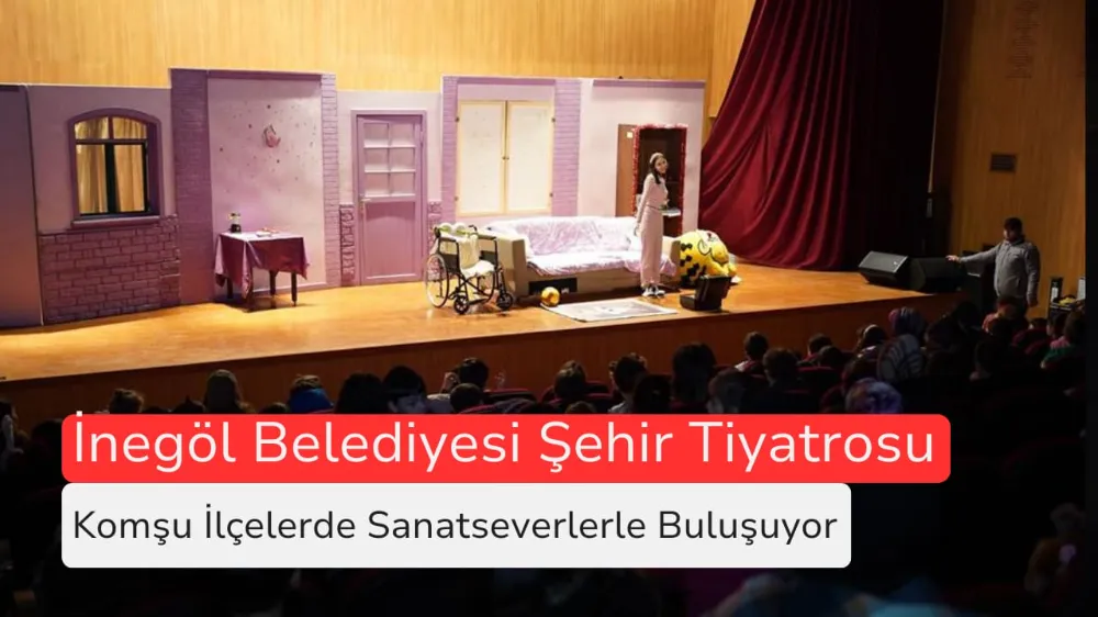 İnegöl Belediyesi Şehir Tiyatrosu Komşu İlçelerde Sanatseverlerle Buluşuyor