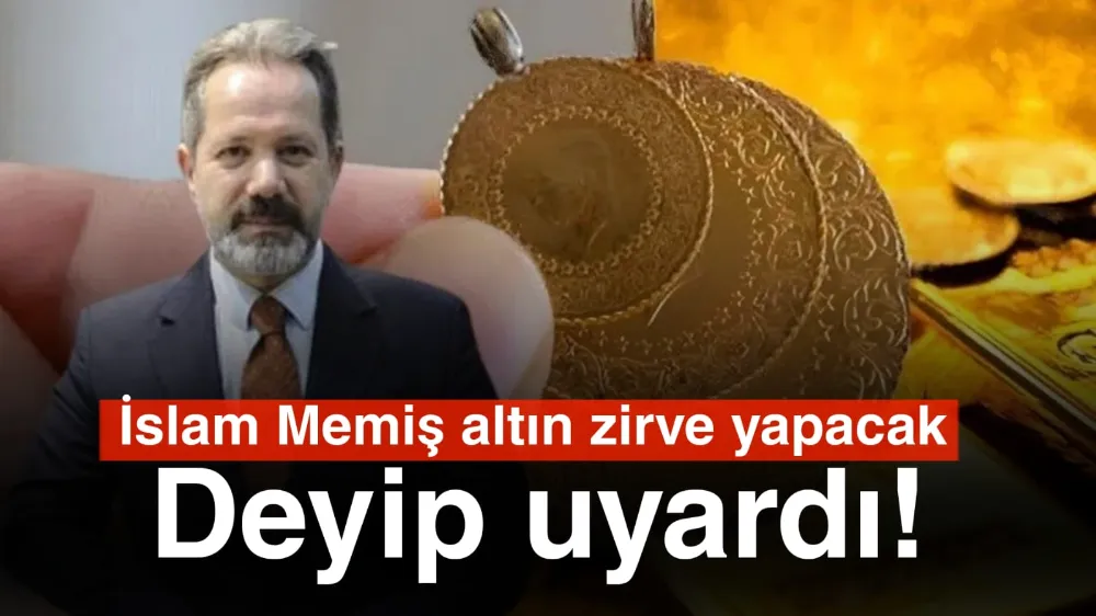 İslam Memiş altının zirve yapacak deyip uyardı !