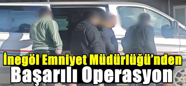 İnegöl Emniyet Müdürlüğü’nden Başarılı Operasyon