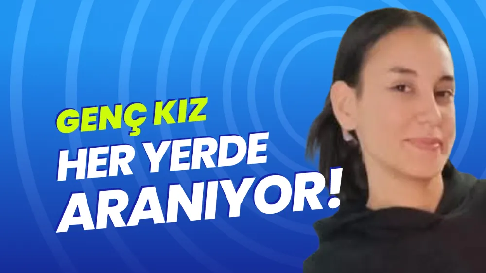 Genç kız her yerde aranıyor