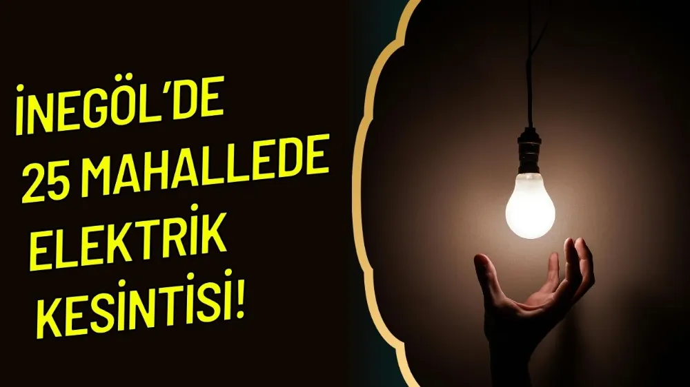 İnegöl’de 25 Mahallede Elektrik Kesintisi 