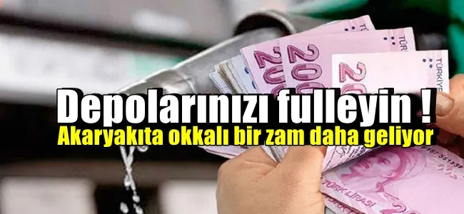   Depolarınızı fulleyin! Akaryakıta okkalı bir zam daha geliyor