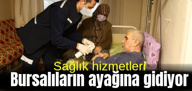 Sağlık hizmetleri Bursalıların ayağına gidiyor