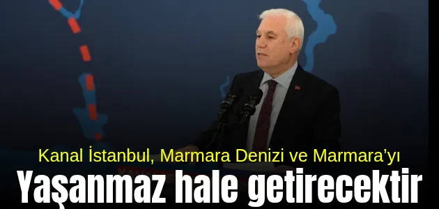 Başkan Bozbey: “Kanal İstanbul, Marmara Denizi ve Marmara’yı yaşanmaz hale getirecektir.”