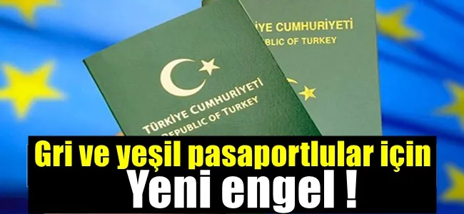 Gri ve yeşil pasaportlular için yeni engel!