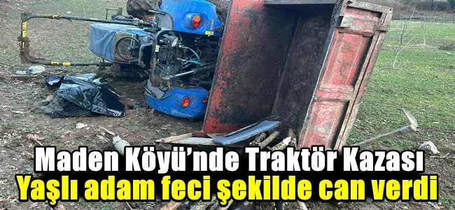 Maden Köyü’nde Traktör Kazası: 81 Yaşındaki Adam Hayatını Kaybetti