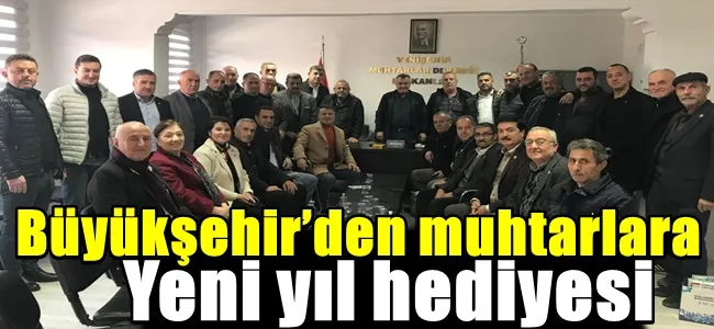 Büyükşehir’den muhtarlara yeni yıl hediyesi