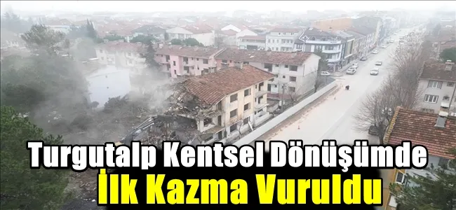 Turgutalp Kentsel Dönüşümde İlk Kazma Vuruldu