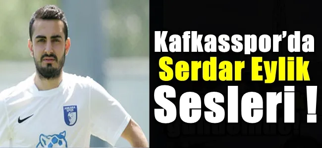 Kafkasspor’da Serdar Eylik Sesleri !