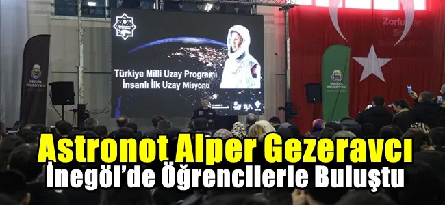 Astronot Alper Gezeravcı İnegöl’de Öğrencilerle Buluştu