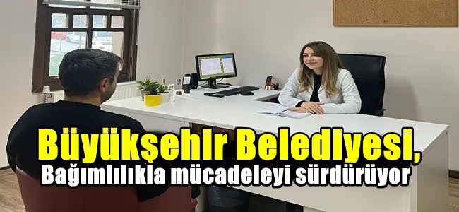 Büyükşehir Belediyesi, bağımlılıkla mücadeleyi sürdürüyor