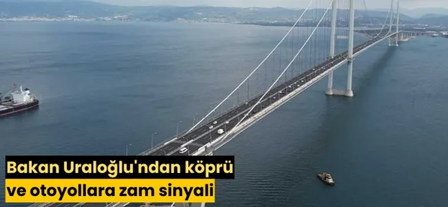 Ulaştırma Bakanı Uraloğlu Otoyol ve Köprü Geçiş Ücretlerine Zam Sinyali Verdi