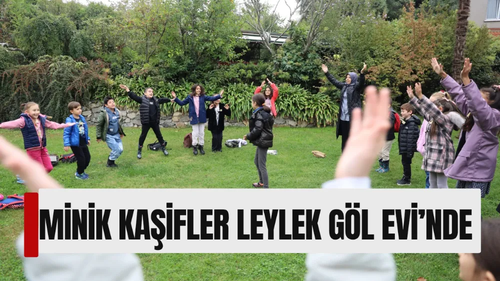 MİNİK KAŞİFLER LEYLEK GÖL EVİ’NDE