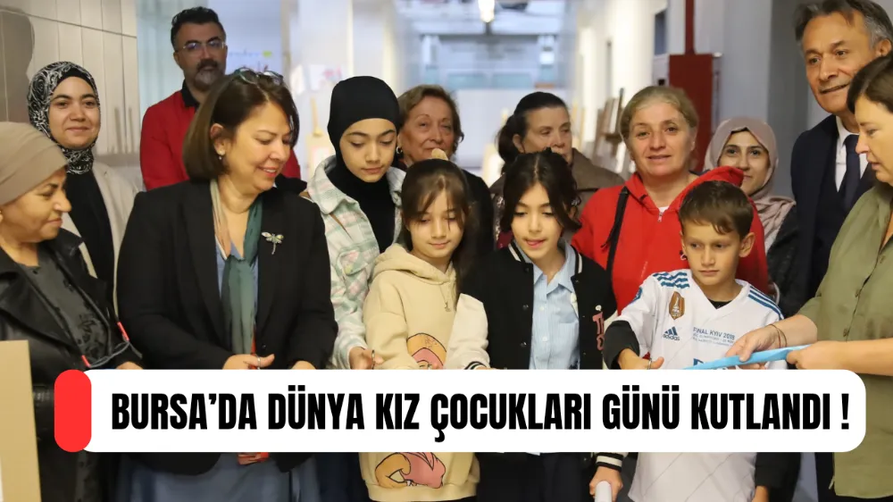 BURSA’DA DÜNYA KIZ ÇOCUKLARI GÜNÜ KUTLANDI