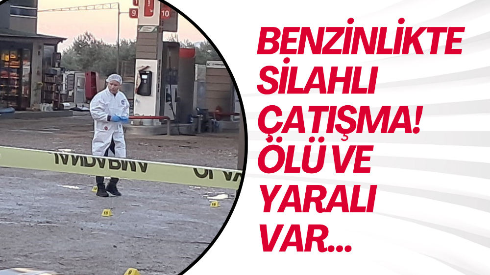 Benzinlikte silahlı çatışma: 1 ölü, 1 yaralı