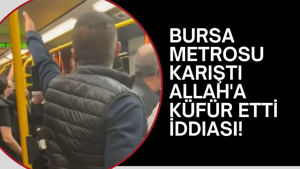 Bursa metrosu karıştı: Allah