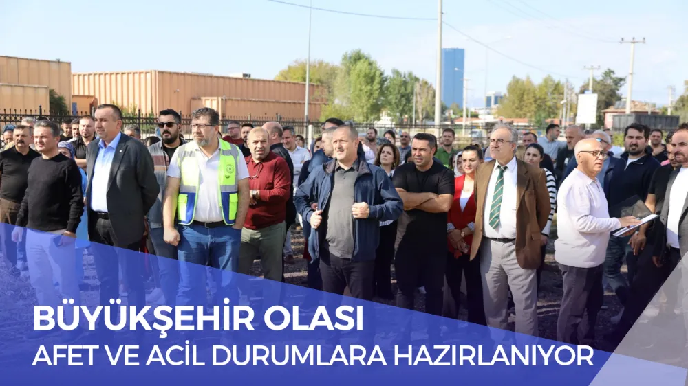BÜYÜKŞEHİR OLASI AFET VE ACİL DURUMLARA HAZIRLANIYOR