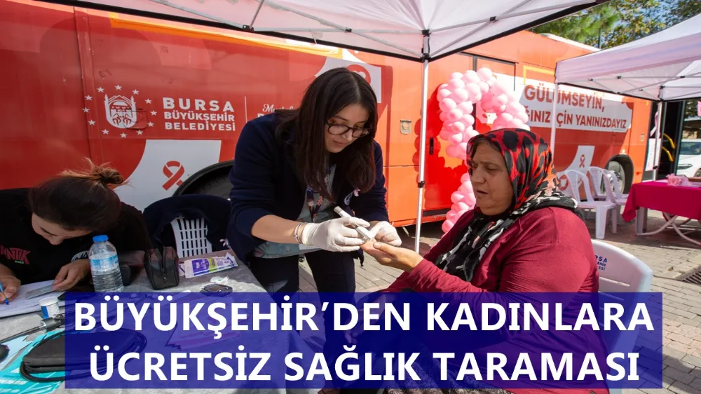 BÜYÜKŞEHİR’DEN KADINLARA ÜCRETSİZ SAĞLIK TARAMASI