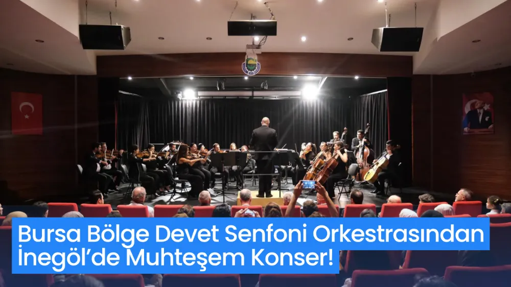 Bursa Bölge Devlet Senfoni Orkestrasından İnegöl’de Muhteşem Konser