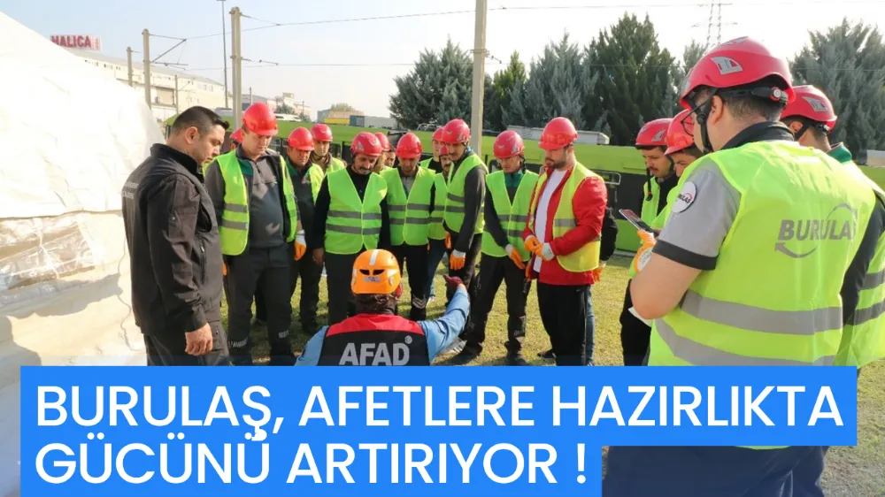 BURULAŞ, AFETLERE HAZIRLIKTA GÜCÜNÜ ARTIRIYOR