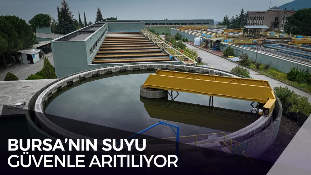BURSA’NIN SUYU GÜVENLE ARITILIYOR