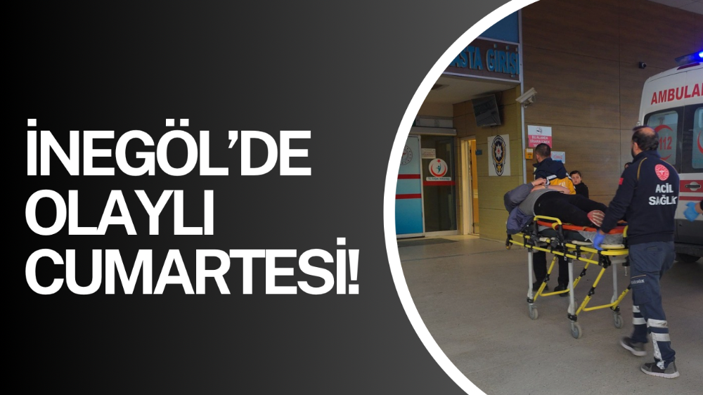 İnegöl’de olaylı cumartesi!