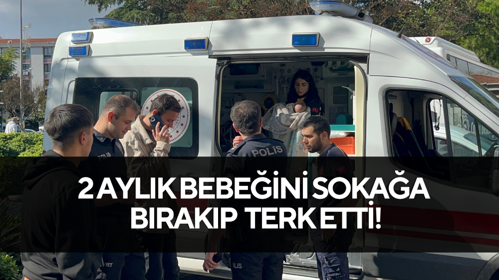 Türkiye bu olayı konuşuyor! 2 aylık bebeği bırakıp gitti…