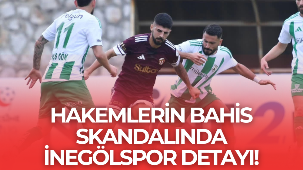 TFF bahis skandalında hakem isimlerini açıkladı! İnegölspor maçlarında görev yapanlar da listede