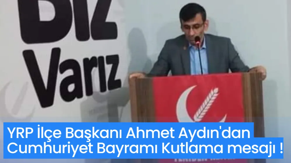 YRP İlçe Başkanı Ahmet Aydın