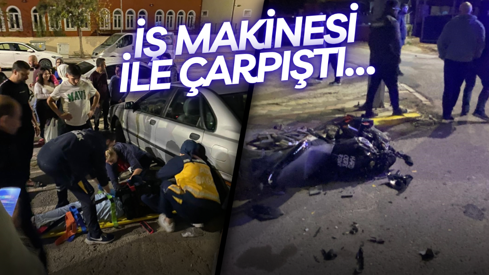 İş makinesi ile çarpışan motosikletli ağır yaralandı