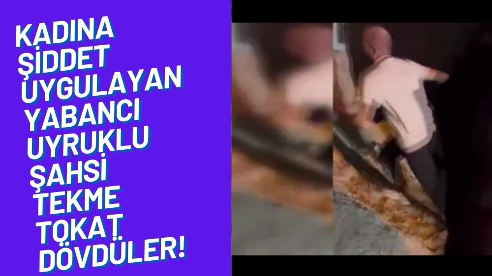 Kadına şiddet gösteren şahıs tekme tokat dövüldü: O anlar kamerada