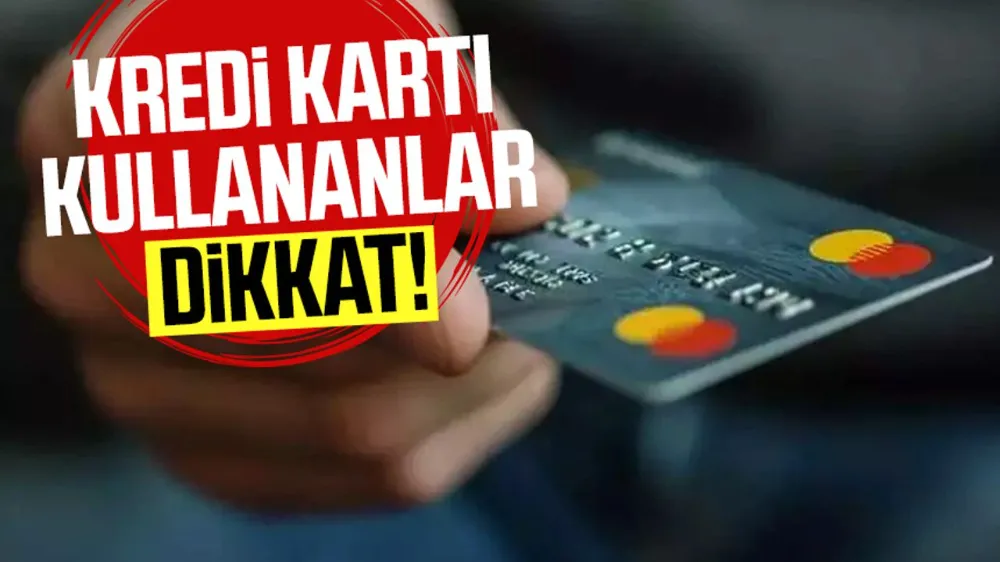 Kredi kartı kullananlar dikkat!
