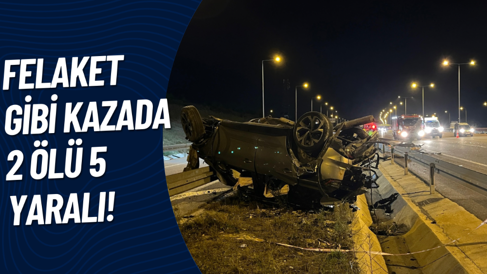 Kuzey Marmara Otoyolu’nda feci kaza : 2 ölü, 5 yaralı