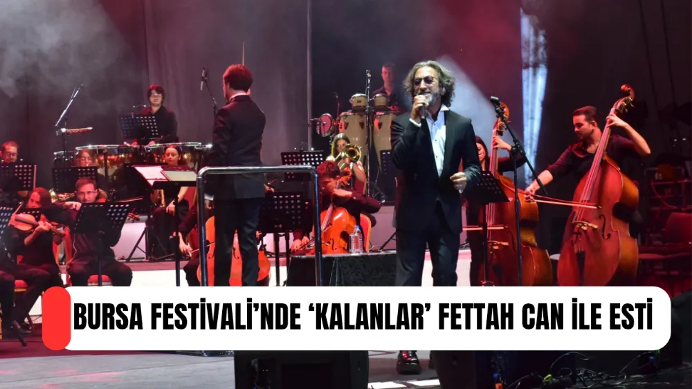Bursa Festivali’nde ‘Kalanlar’ Fettah Can ile esti