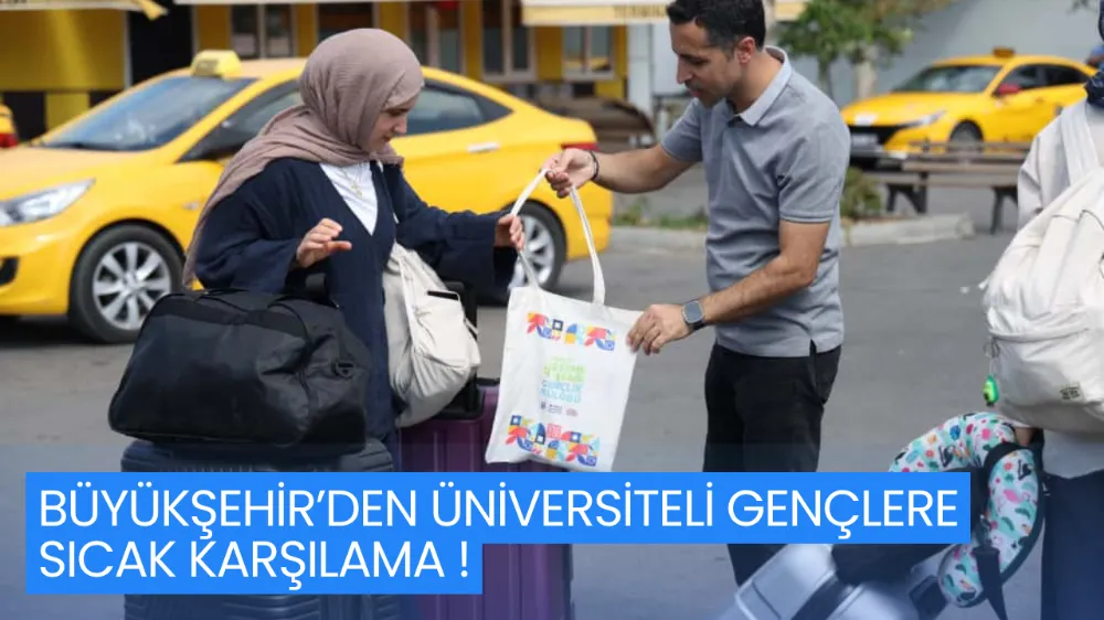 BÜYÜKŞEHİR’DEN ÜNİVERSİTELİ GENÇLERE SICAK KARŞILAMA