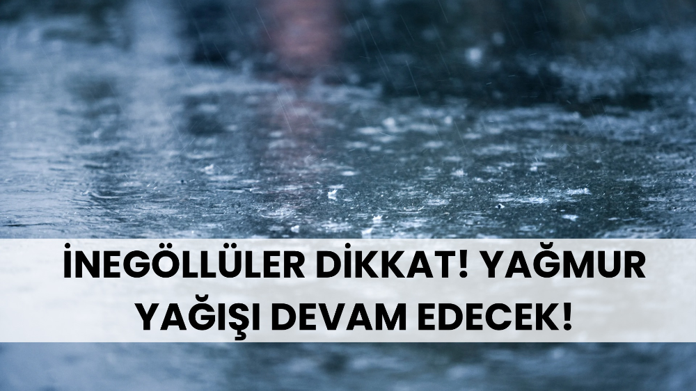 Bursa geneline sağanak yağmur uyarısı!
